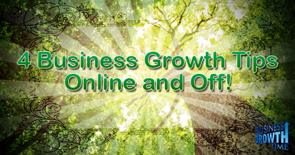 Episode 25 – 4 Business Growth Tips Online and Off!