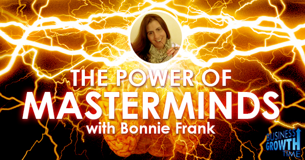 Episode 30 – The Power of Masterminds with Bonnie Frank