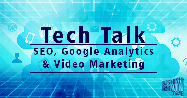 Episode 37 –Tech Talk – SEO – Google Analytics & Video Marketing