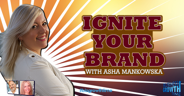Episode 70 – Ignite your Brand with Asha Mankowska