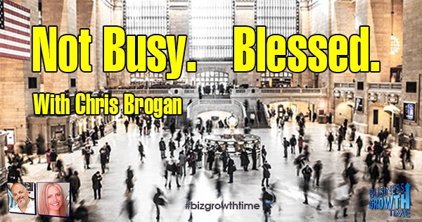 Episode 85 – The Realities of being an Entrepreneur. Not Busy. Blessed. With Chris Brogan