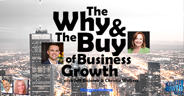 Episode 93 –  The Why and the Buy of Business Growth with Jeff Bajorek & Christie Walters
