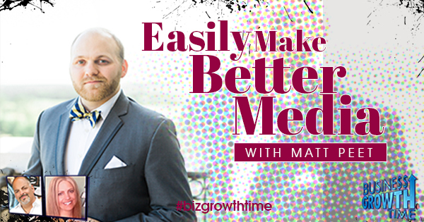 Episode 95 – Easily Make Better Media with Matt Peet