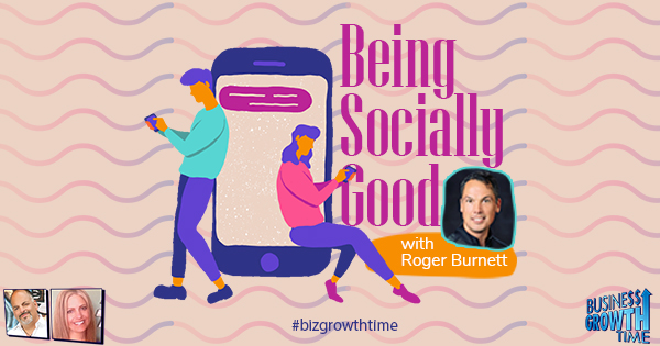 176 –  Being Socially Good with Roger Burnett