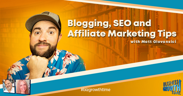 Episode 138 – Blogging, SEO and Affiliate Marketing Tips with Matt Giovansici
