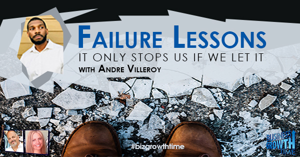 Episode 118 – Failure Lessons – It Only Stops Us if We Let it with Andre Villeroy