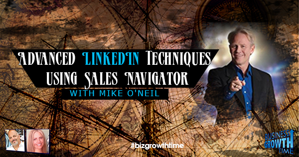 Episode 110 – Advanced LinkedIn Techniques using Sales Navigator with Mike O’Neil