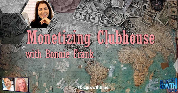 Episode 165 – Monetizing Clubhouse with Bonnie Frank