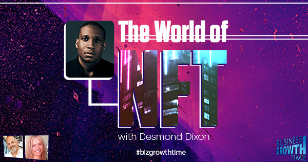 Episode 181 – The World of NFT’s with Desmond Dixon