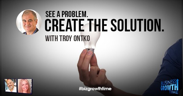 Episode 92 – See a Problem. Create the Solution. With Troy Ontko
