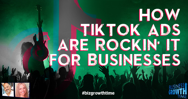 Episode 187 – How TikTok Ads are Rockin’ it for Businesses